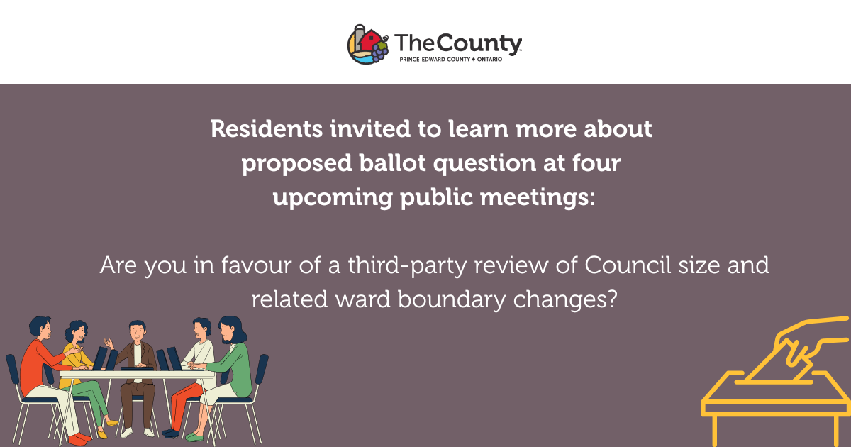 A graphic with a ballot box in the bottom right corner, the County logo at the top and a cartoon image of people sitting around a table. Text reads: Residents invited to learn more about proposed ballot question at four upcoming public meetings: Are you in favour of a third-party review of Council size and related ward boundary changes?